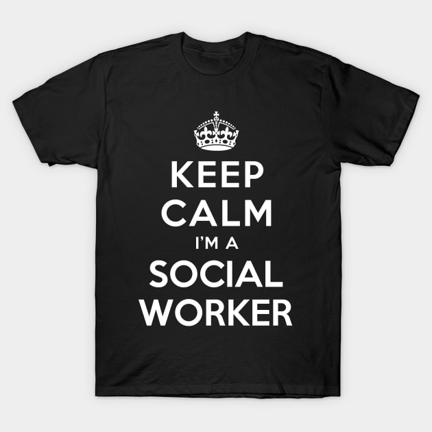 KEEP CALM I’M A SOCIAL WORKER T-Shirt by dwayneleandro